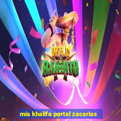 mia khalifa portal zacarias